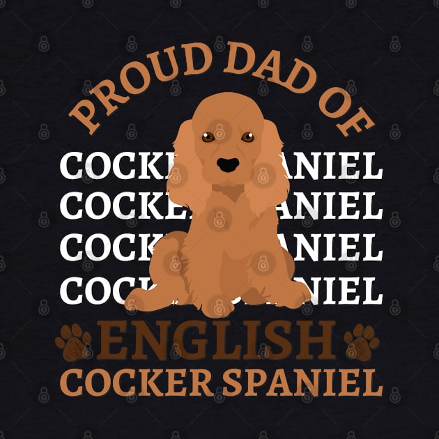 Dad of English Cocker Spaniel Life is better with my dogs Dogs I love all the dogs by BoogieCreates